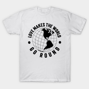 Love Makes the World Go Round v2 T-Shirt